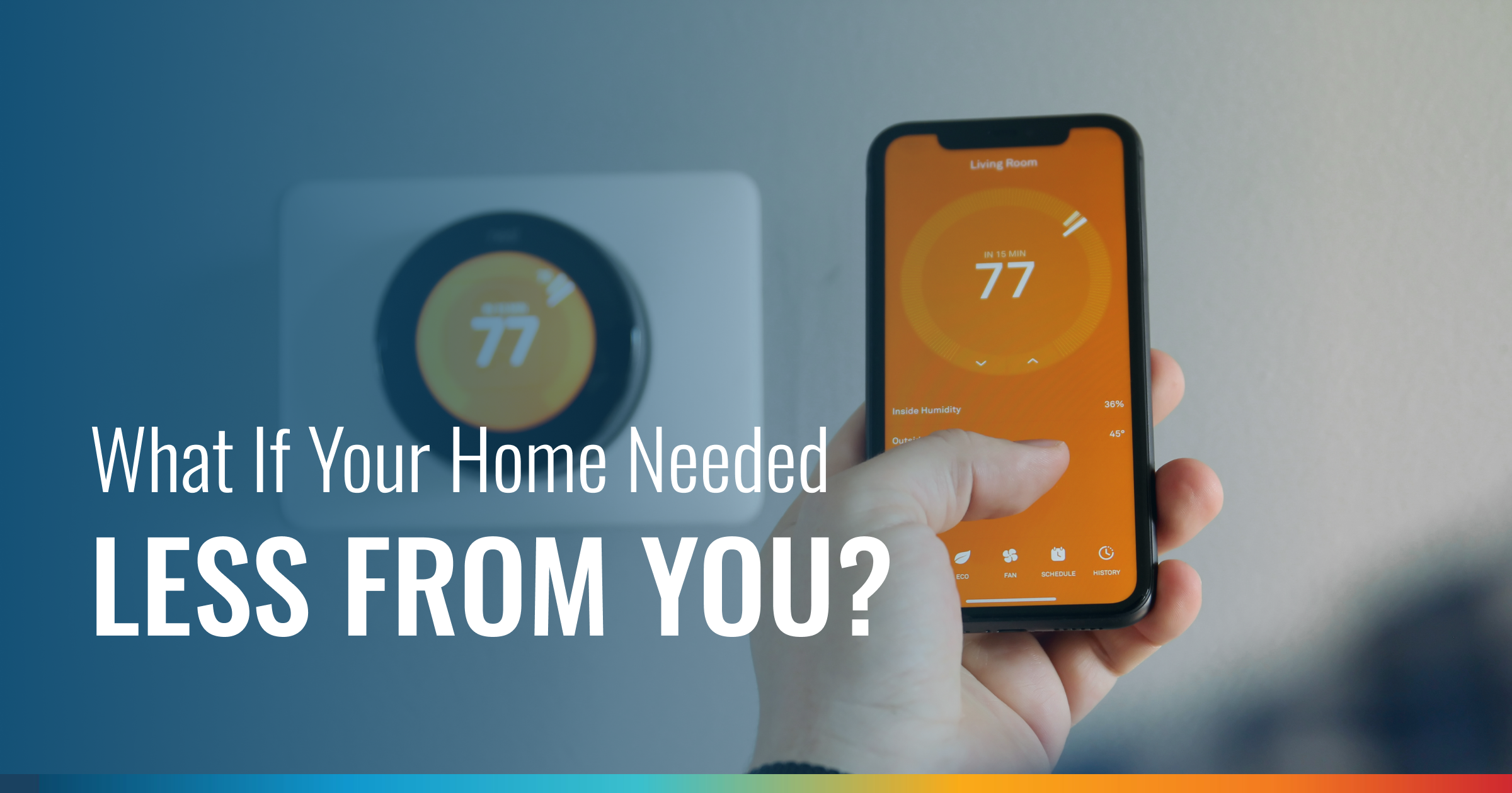 What If Your Home Needed Less From You